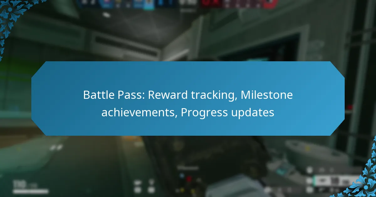 Battle Pass: Reward tracking, Milestone achievements, Progress updates