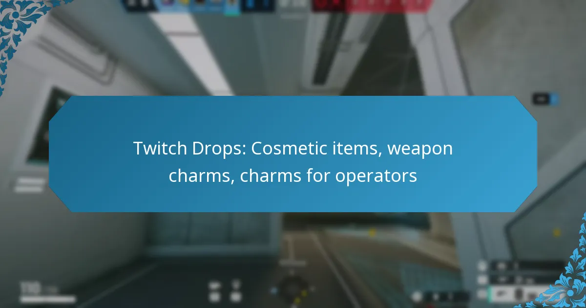 Twitch Drops: Cosmetic items, weapon charms, charms for operators