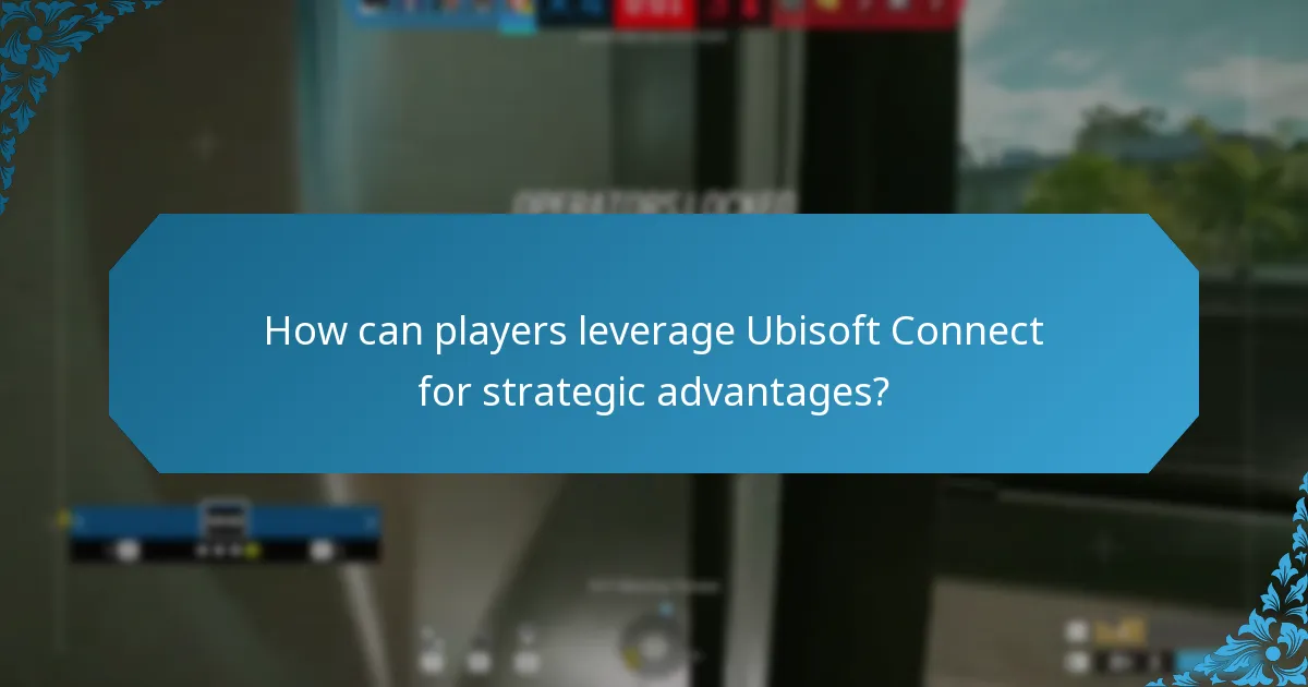 How can players leverage Ubisoft Connect for strategic advantages?