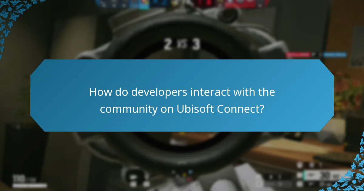 How do developers interact with the community on Ubisoft Connect?