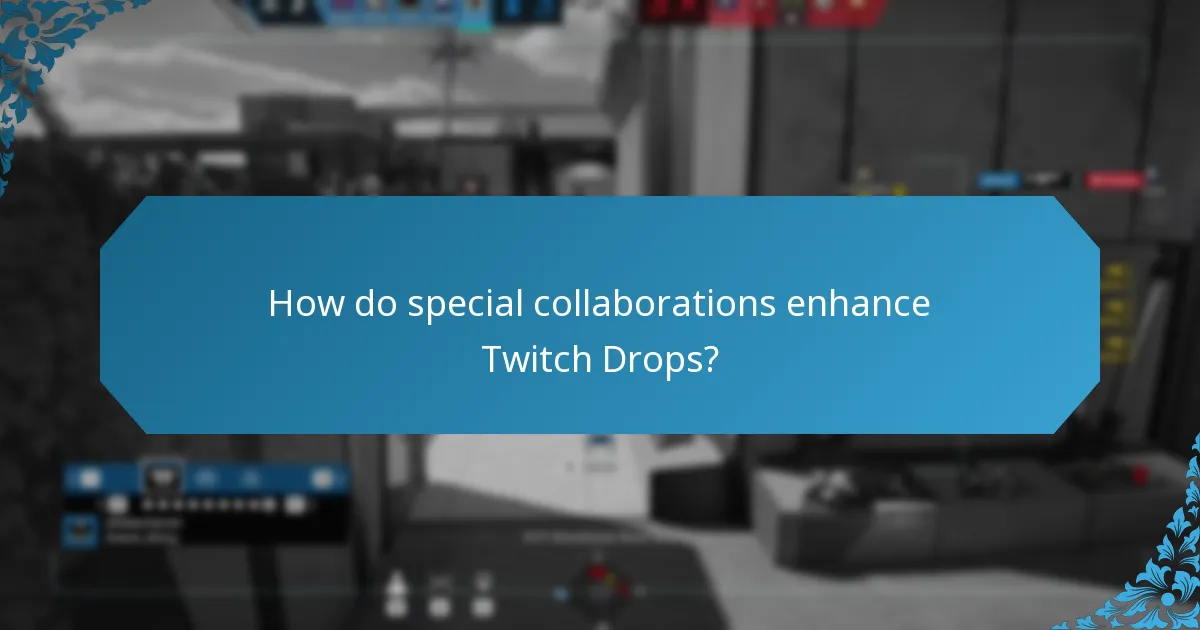 How do special collaborations enhance Twitch Drops?